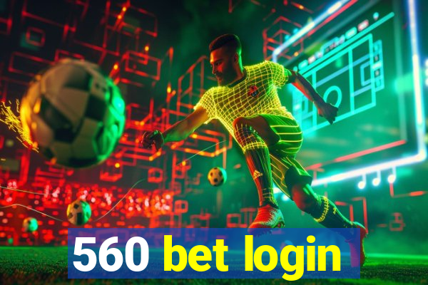 560 bet login