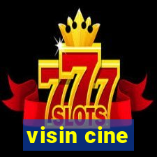 visin cine