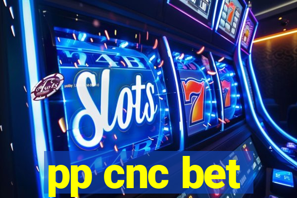pp cnc bet