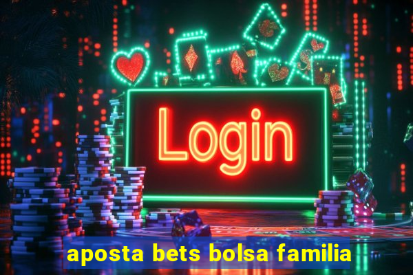 aposta bets bolsa familia