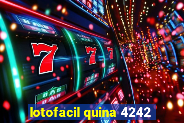 lotofacil quina 4242