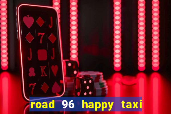 road 96 happy taxi security call password