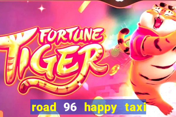 road 96 happy taxi security call password