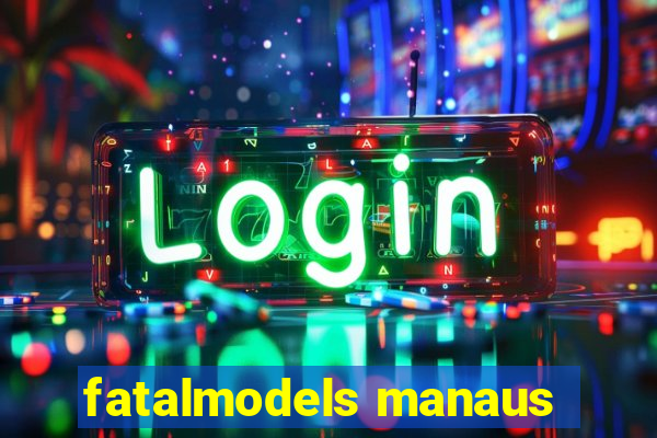 fatalmodels manaus