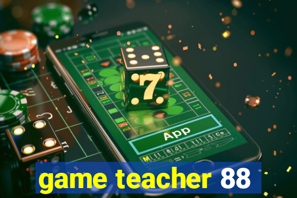 game teacher 88