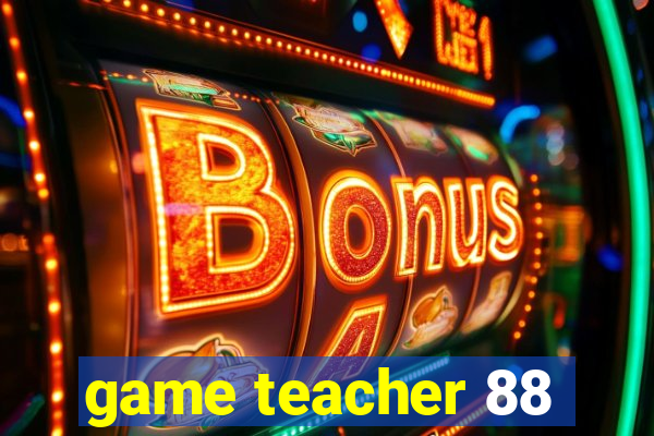 game teacher 88