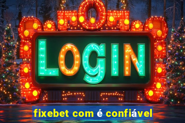 fixebet com é confiável