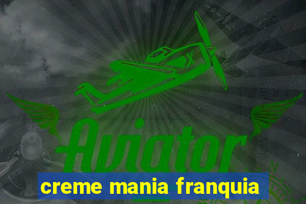 creme mania franquia