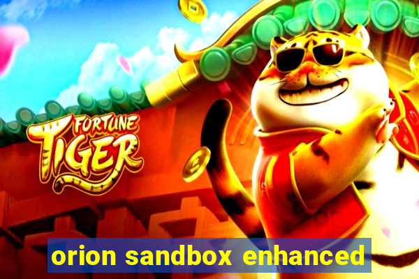 orion sandbox enhanced