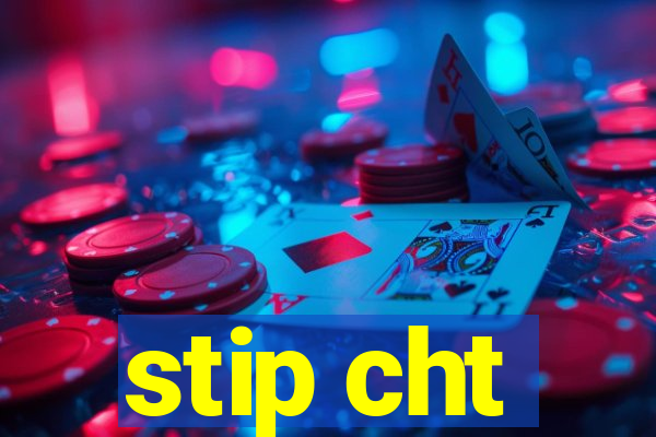 stip cht