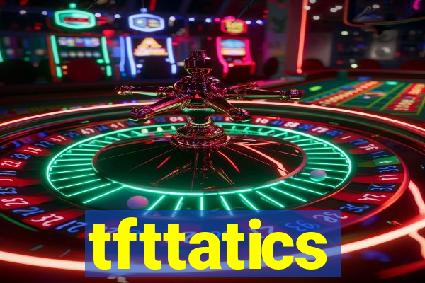 tfttatics