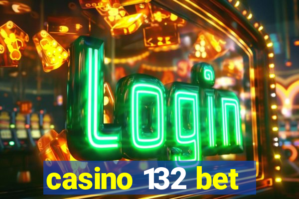 casino 132 bet
