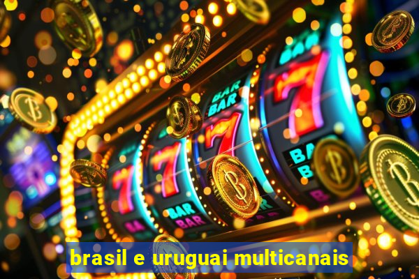 brasil e uruguai multicanais