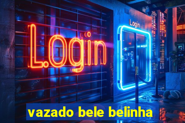 vazado bele belinha