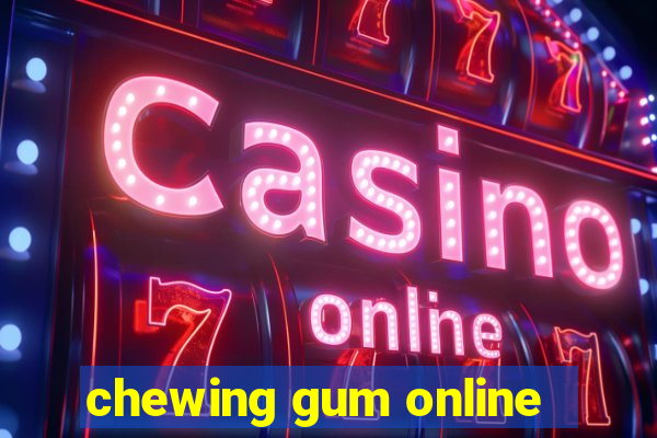 chewing gum online
