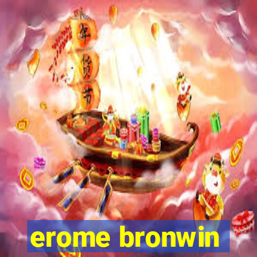 erome bronwin