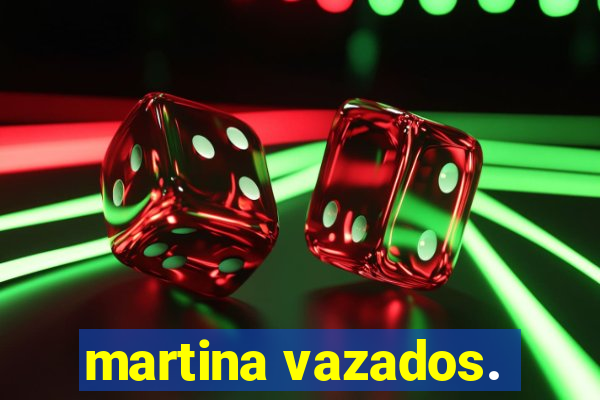 martina vazados.