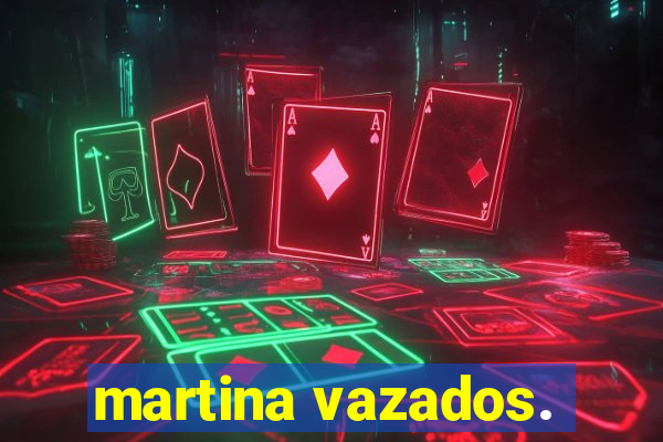 martina vazados.
