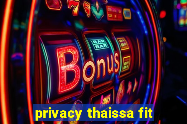 privacy thaissa fit