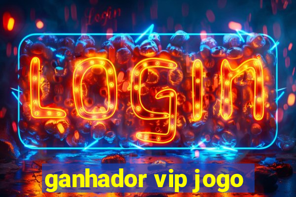 ganhador vip jogo