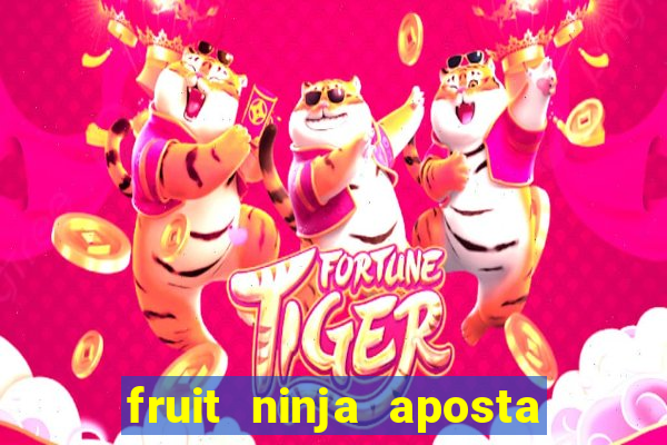 fruit ninja aposta 1 real