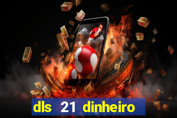 dls 21 dinheiro infinito download