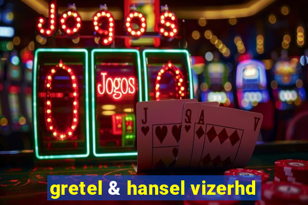 gretel & hansel vizerhd