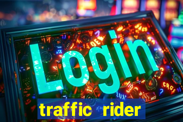 traffic rider dinheiro infinito