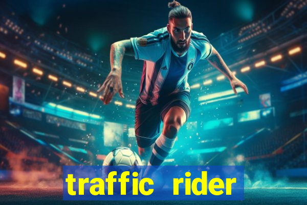 traffic rider dinheiro infinito
