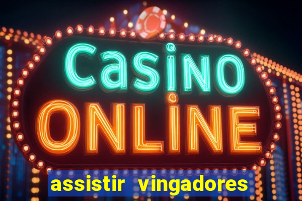 assistir vingadores ultimato completo dublado gratis