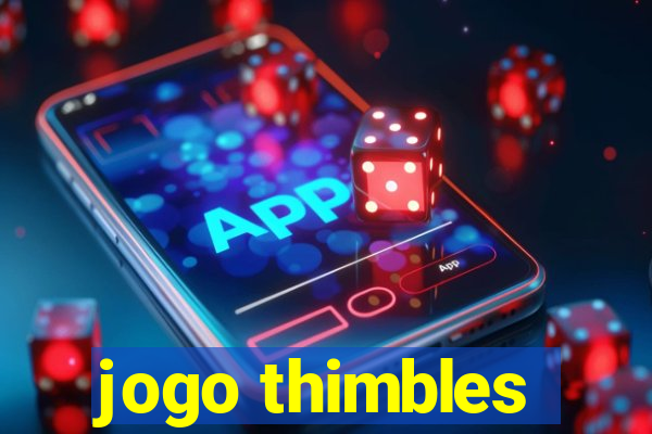 jogo thimbles