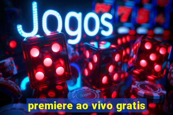 premiere ao vivo gratis