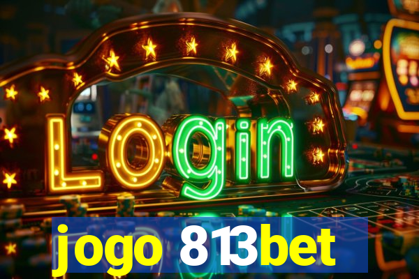jogo 813bet