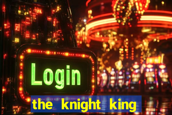 the knight king who returned with a god pt br