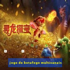 jogo do botafogo multicanais