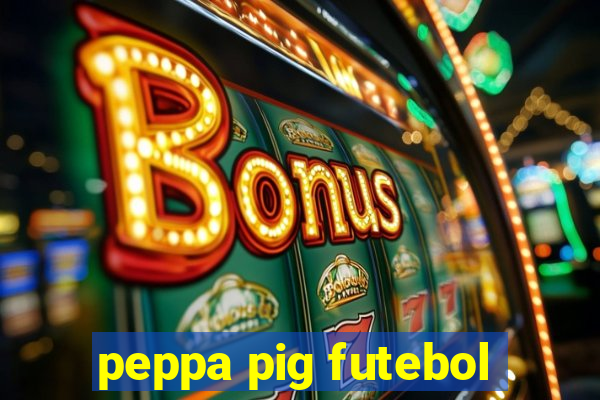 peppa pig futebol