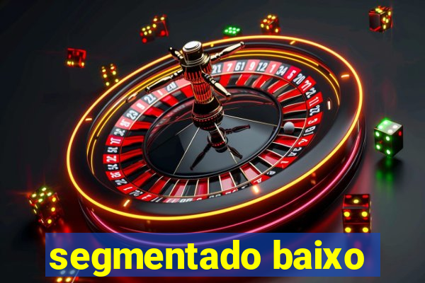 segmentado baixo