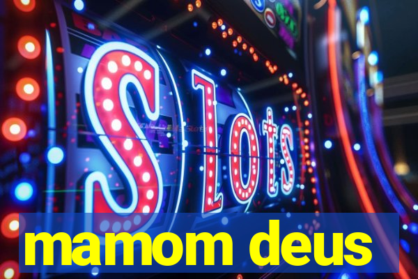 mamom deus
