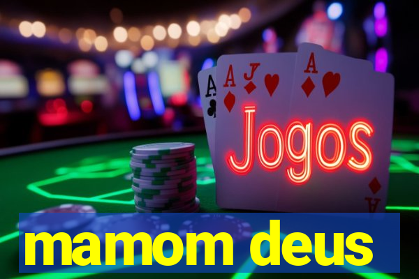 mamom deus