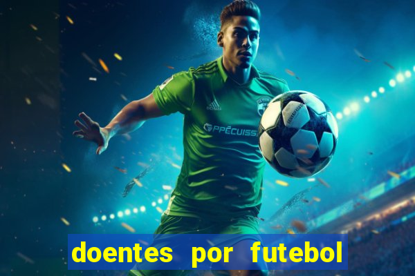 doentes por futebol guia de jogos