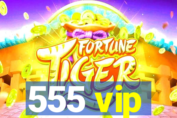 555 vip