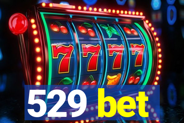529 bet
