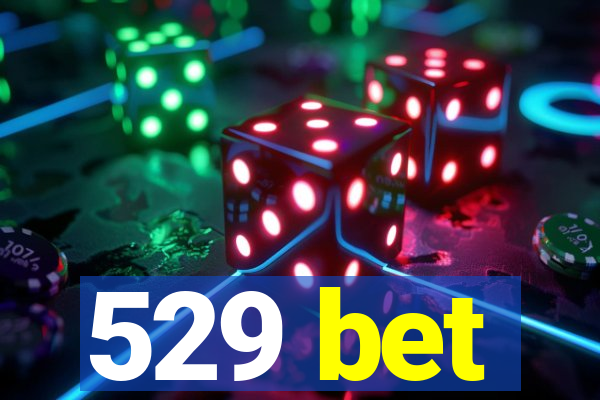 529 bet
