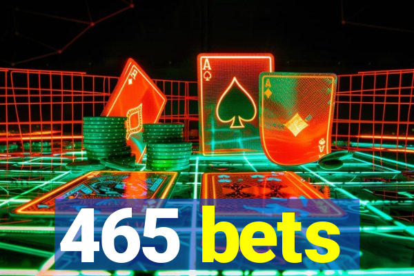 465 bets