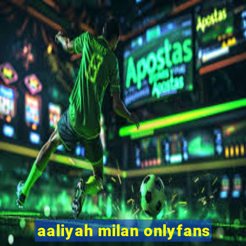 aaliyah milan onlyfans