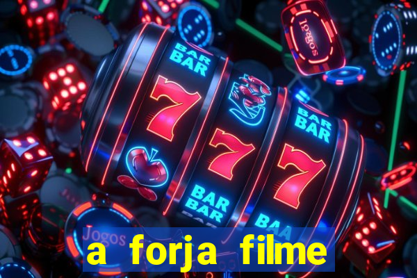 a forja filme completo dublado topflix