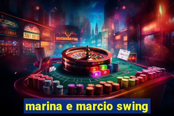 marina e marcio swing
