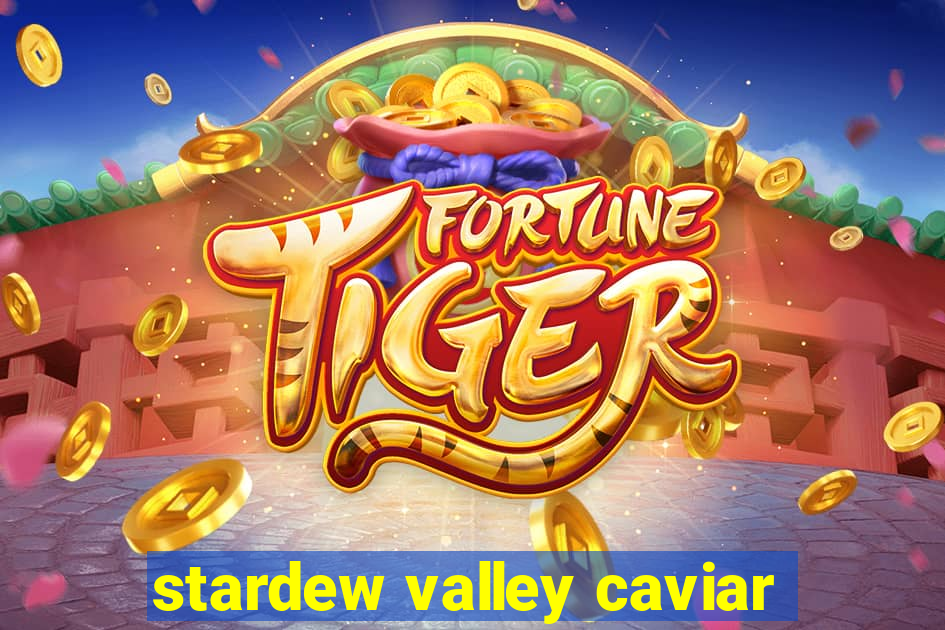stardew valley caviar