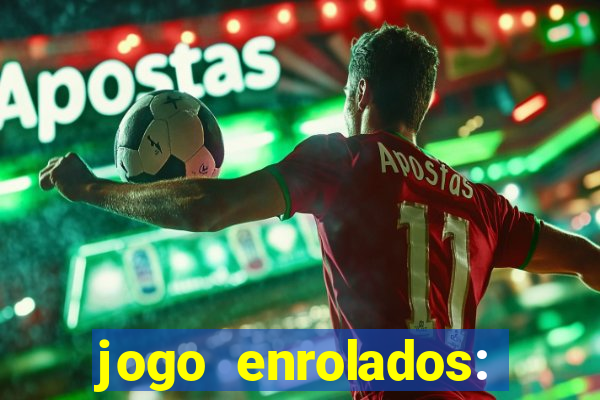 jogo enrolados: problema em dobro