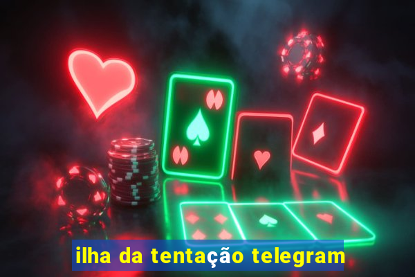 ilha da tentação telegram